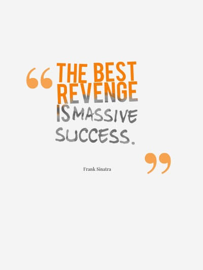 Massive success is the best revenge