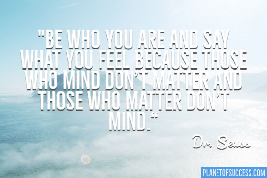 Be who you are and say what you feel quote