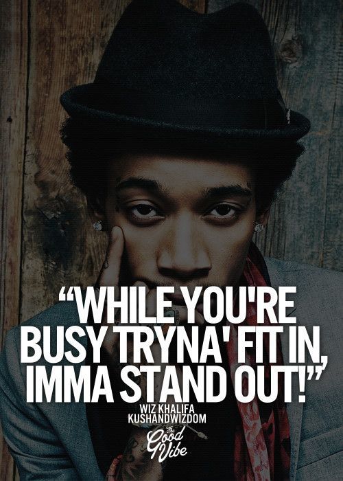 trying to fit in –Wiz Khalifa quote