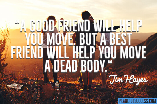 A good friend will help you move quote