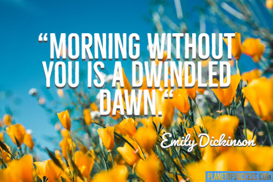 Morning without you is a dwindled dawn quote