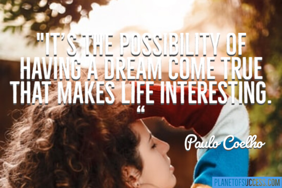 The possibility of having a dream come true quote