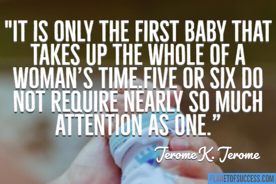Is only the first baby that takes up the whole of a woman's time
