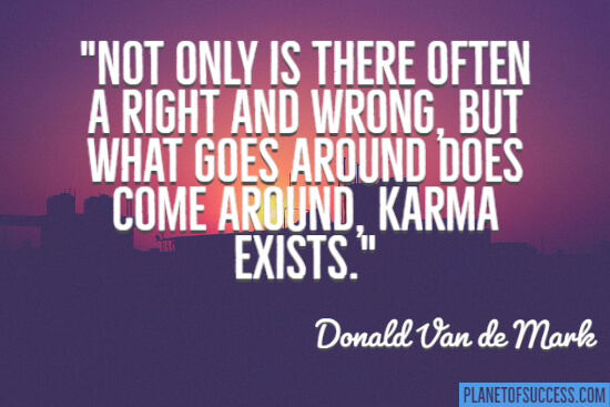 What goes around does come around quote