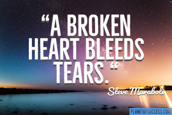 A broken heart bleeds tears