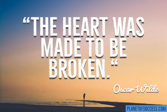 The heart was made to be broken