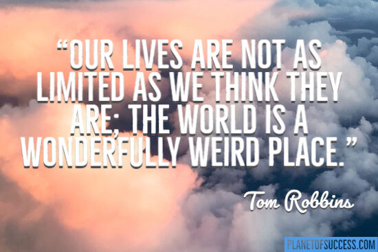Our lives are not as limited as we think they are quote