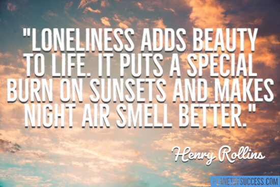Loneliness adds beauty