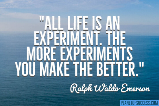 All life is an experiment