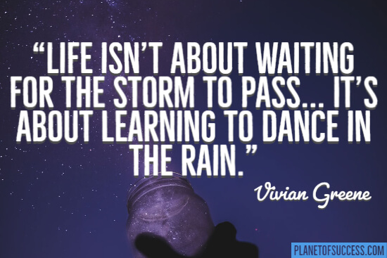 Life isn't about waiting for the storm to pass quote