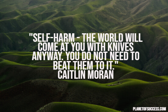 100 Uplifting Self Harm Quotes To Make You Feel Better
