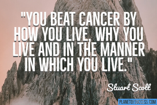 You beat cancer by how you live quote