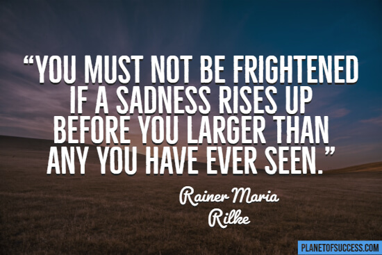 Sad quote about being frightened of sadness